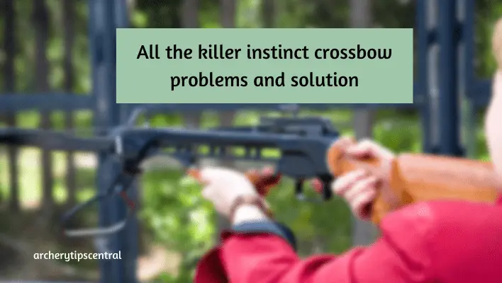 killer instinct crossbow problems and solutio