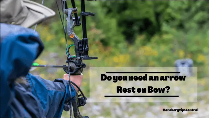 Do you need an arrow Rest on Bow