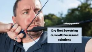 Dry fired bowstring came off Causes and solutions