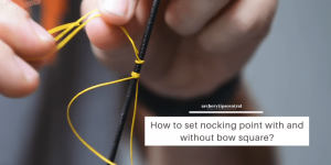 How to set nocking point with and without bow sqquare-min